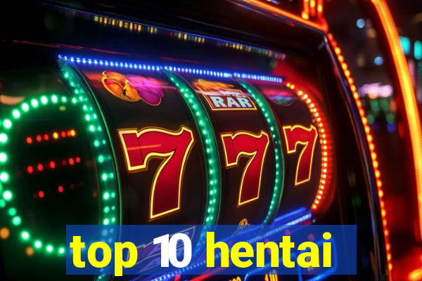 top 10 hentai